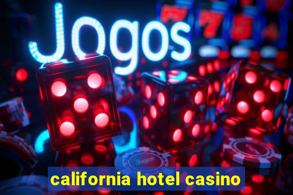 california hotel casino