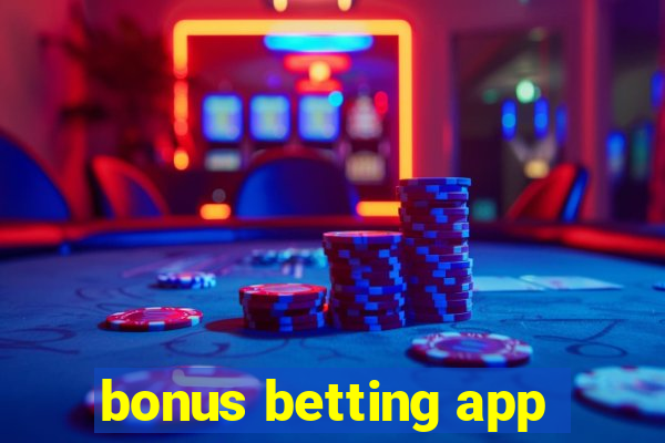 bonus betting app