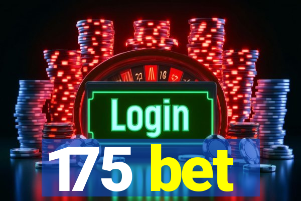 175 bet