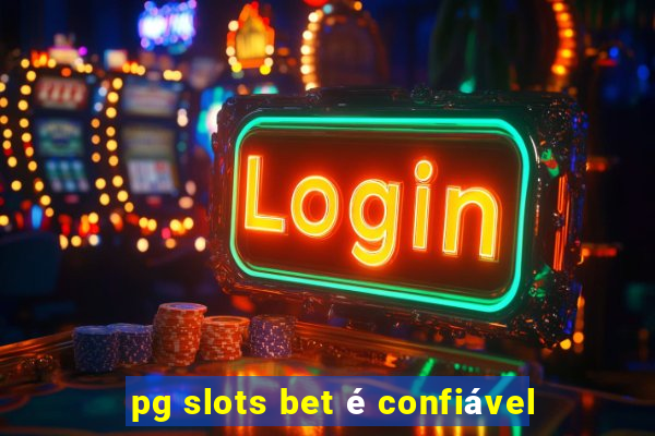 pg slots bet é confiável