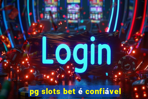 pg slots bet é confiável