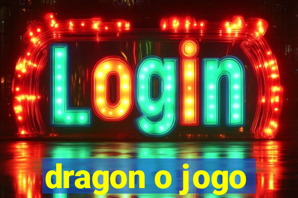 dragon o jogo