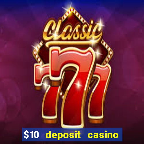 $10 deposit casino 300 free spins