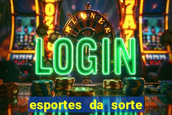 esportes da sorte vai de bet