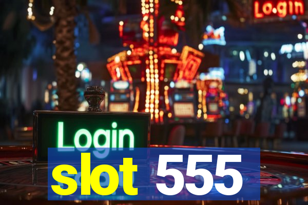 slot 555