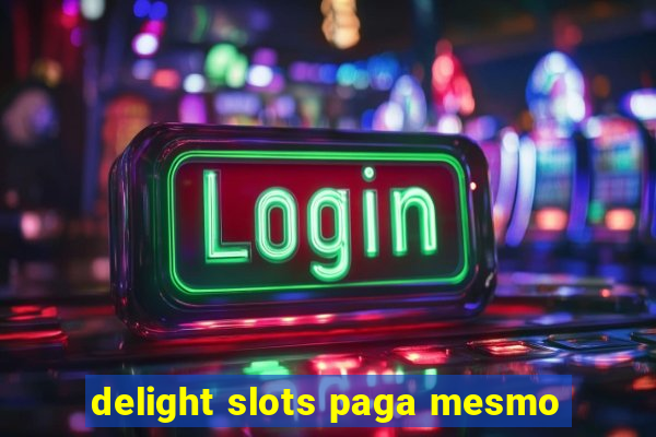 delight slots paga mesmo