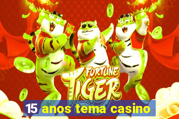 15 anos tema casino