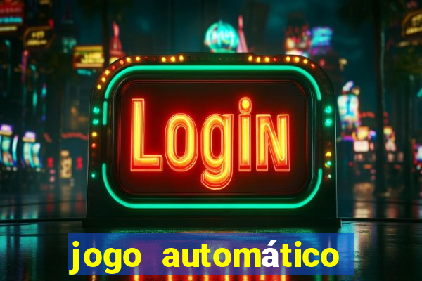 jogo automático para ganhar dinheiro