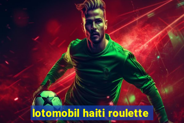 lotomobil haiti roulette