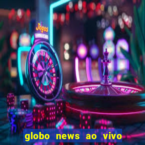 globo news ao vivo mega canais