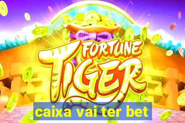 caixa vai ter bet