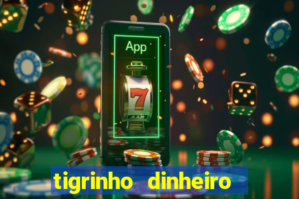 tigrinho dinheiro infinito download