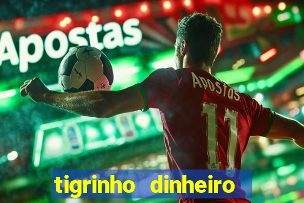 tigrinho dinheiro infinito download