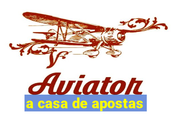 a casa de apostas