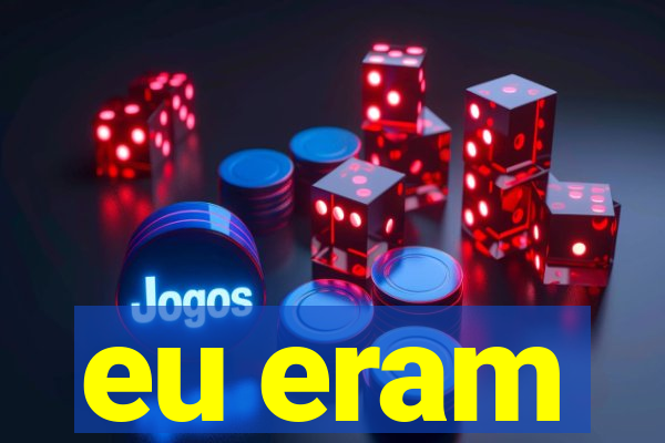 eu eram