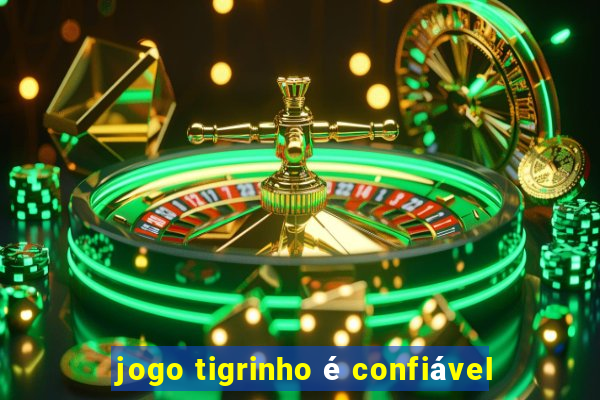 jogo tigrinho é confiável