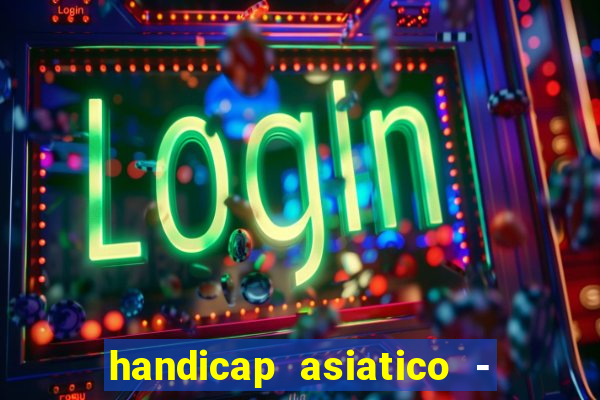 handicap asiatico - 1 o que significa