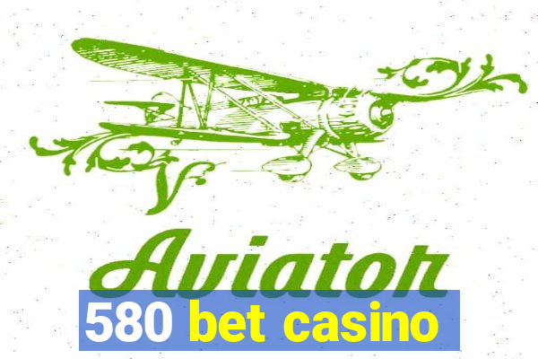 580 bet casino