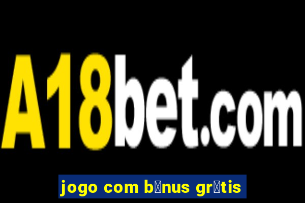 jogo com b么nus gr谩tis