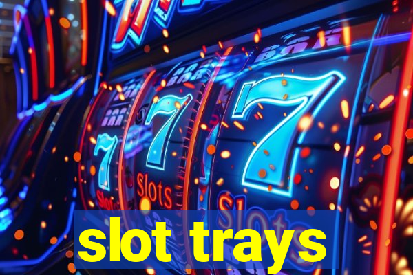 slot trays