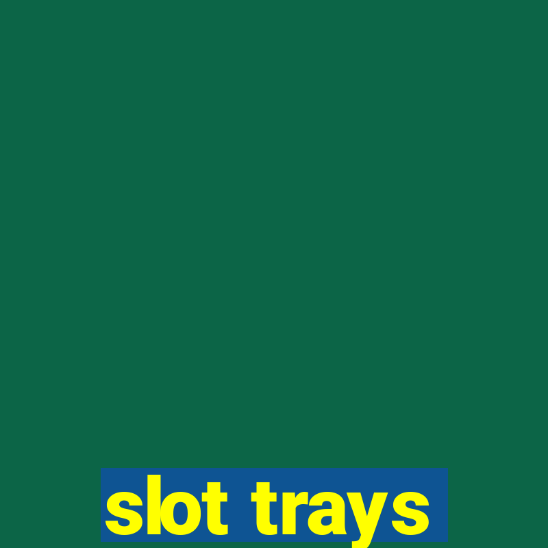 slot trays