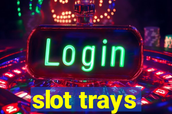 slot trays