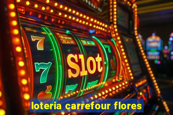 loteria carrefour flores