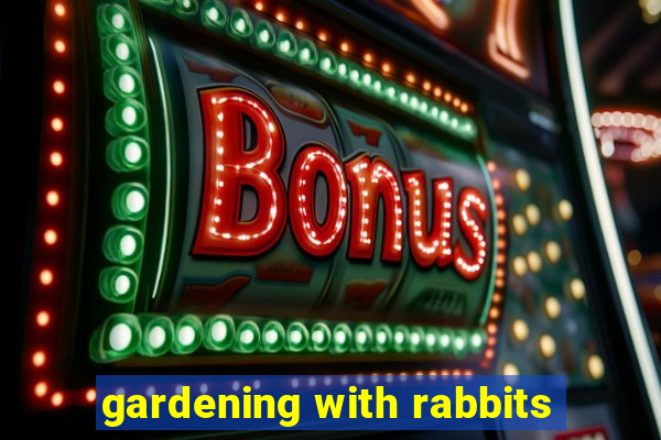 gardening with rabbits