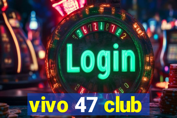 vivo 47 club