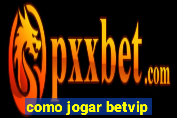 como jogar betvip