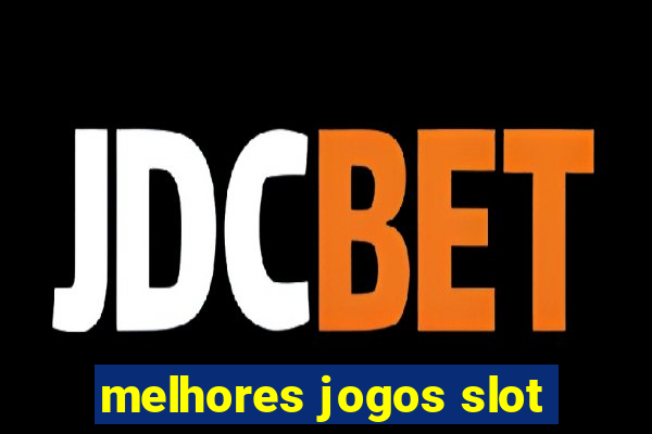 melhores jogos slot