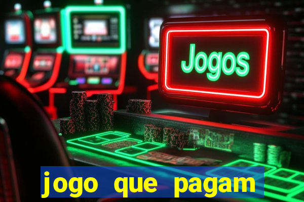 jogo que pagam dinheiro de verdade