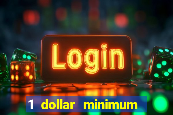 1 dollar minimum deposit casino