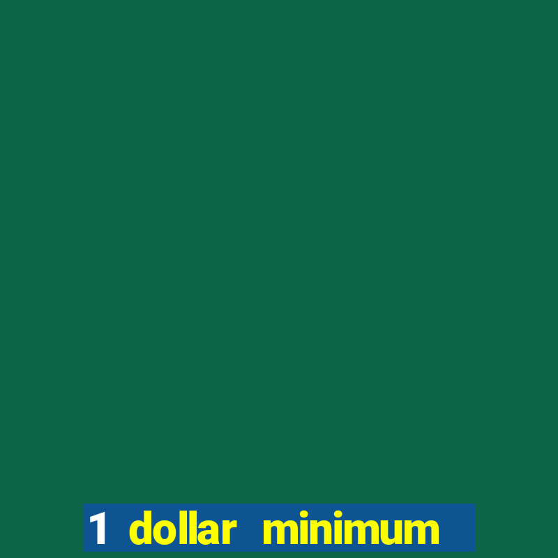 1 dollar minimum deposit casino