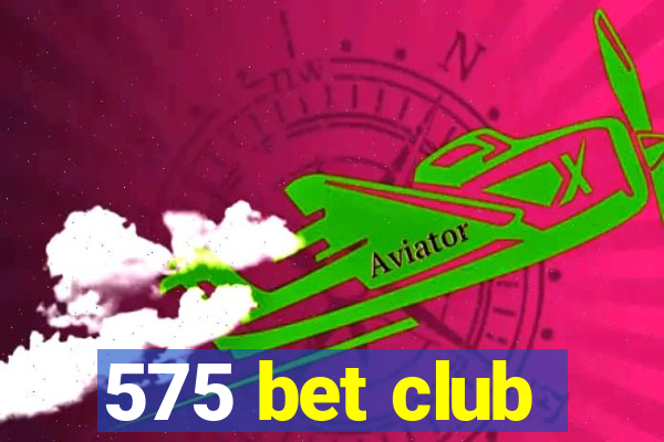 575 bet club