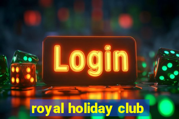 royal holiday club