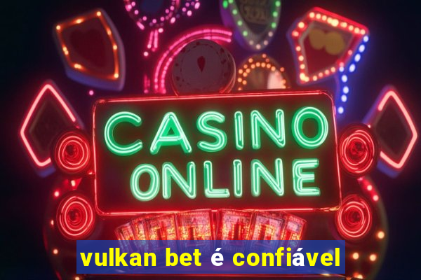 vulkan bet é confiável