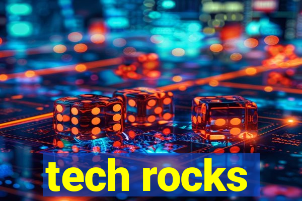 tech rocks