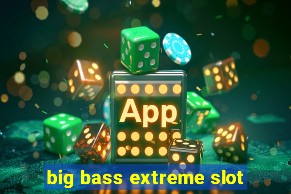 big bass extreme slot