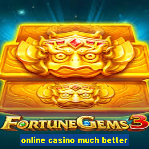 online casino much better