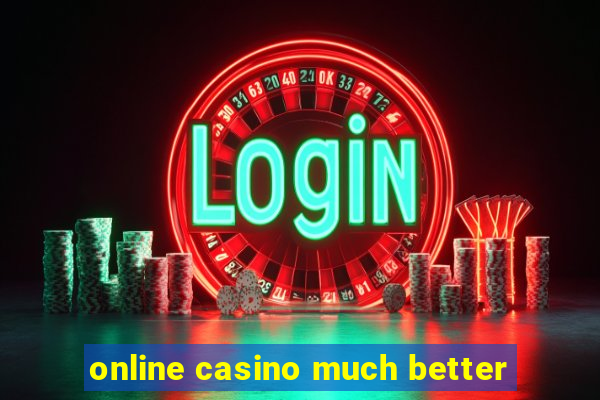 online casino much better