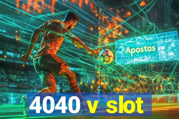 4040 v slot