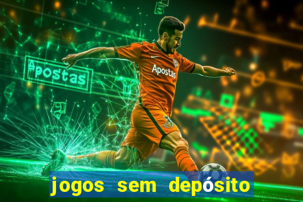 jogos sem depósito para ganhar dinheiro