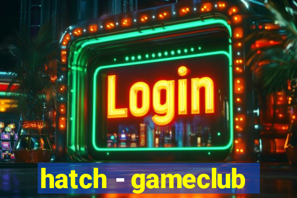 hatch - gameclub