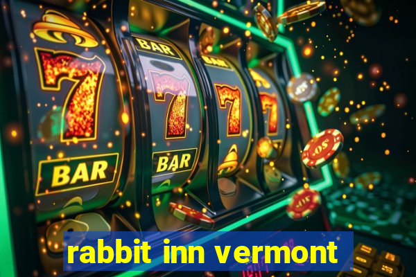 rabbit inn vermont