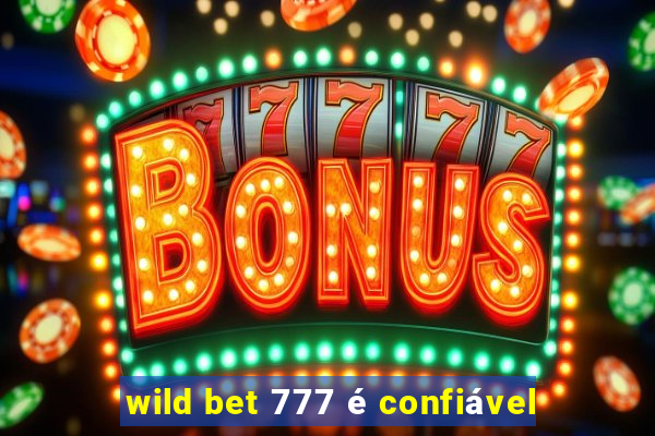 wild bet 777 é confiável