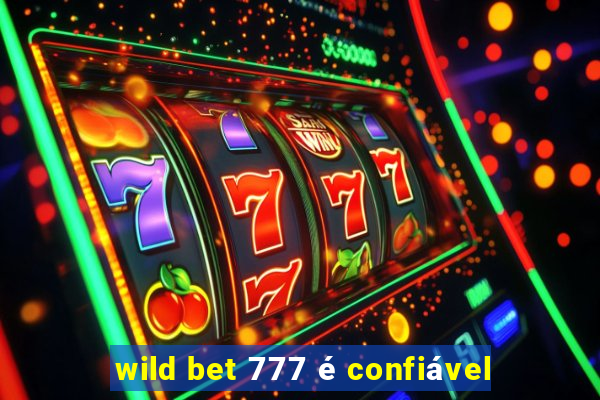 wild bet 777 é confiável