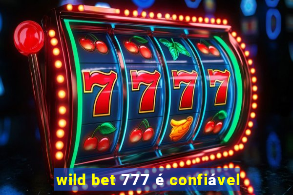 wild bet 777 é confiável