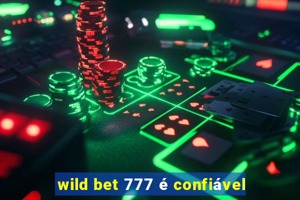 wild bet 777 é confiável