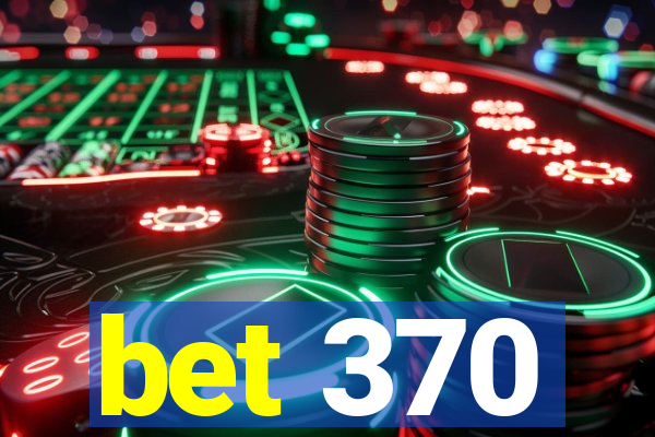 bet 370